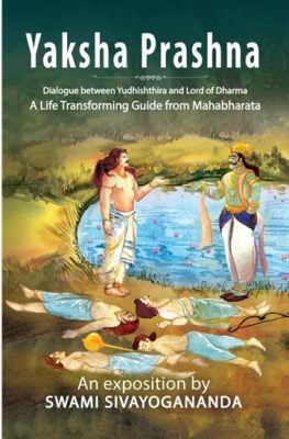  Yaksha Prashna: A Seventh-Century Tale Exploring Dharma and Self-Realization!